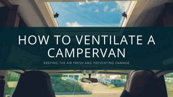 How to ventilate a campervan